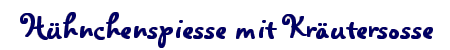 Hühnchenspiesse mit Kräutersosse