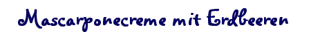 Mascarponecreme mit Erdbeeren
