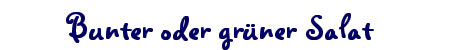 Bunter oder grüner Salat